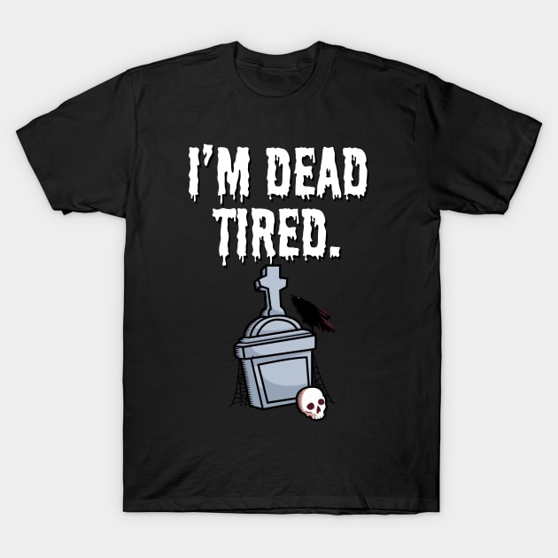 I'm dead tired T-Shirt by maxcode